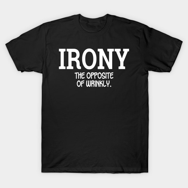 Irony The Opposite Of Wrinkly T-Shirt by PeppermintClover